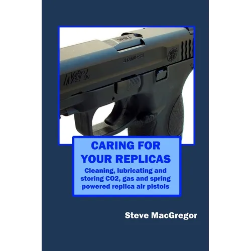 Caring for your Replicas: A guide to cleaning, lubricating and storing replica air pistols