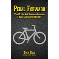 Pedal Forward: The 10 Life and Business Lessons I Have Learned on My Bike