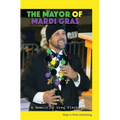 The Mayor of Mardi Gras: A Memoir