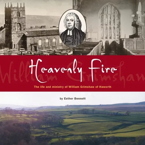 Heavenly Fire: The life and ministry of William Grimshaw of Haworth