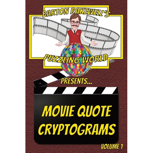 Barton Rakewell's Puzzling World Presents Movie Quote Cryptograms: Volume 1