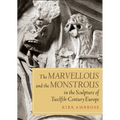 The Marvellous and the Monstrous in the Sculpture of Twelfth-Century Europe