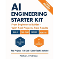 AI Engineering Starter Kit: The Practical Guide to Build, Train, and Deploy Real AI Applications with LLMs, MLOps, and Cutting-Edge Tools - Step-by-St