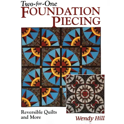Two-For-One Foundation Piecing: Reversible Quilts and More
