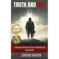Truth and Evil: A Military Fiction Novelette Set During World War 2
