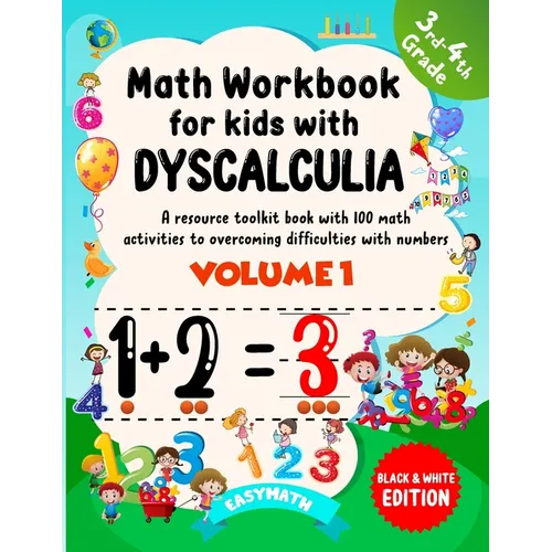Math Workbook For Kids With Dyscalculia. A resource toolkit book with 100 math activities to overcoming difficulties with numbers. Volume 1. Black & W
