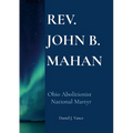 Rev. John B. Mahan: Ohio Abolitionist, National Martyr