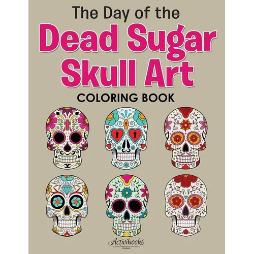 The Day of the Dead Sugar Skull Art Coloring Book