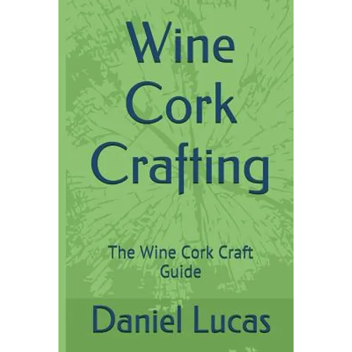 Wine Cork Crafting: The Wine Cork Craft Guide