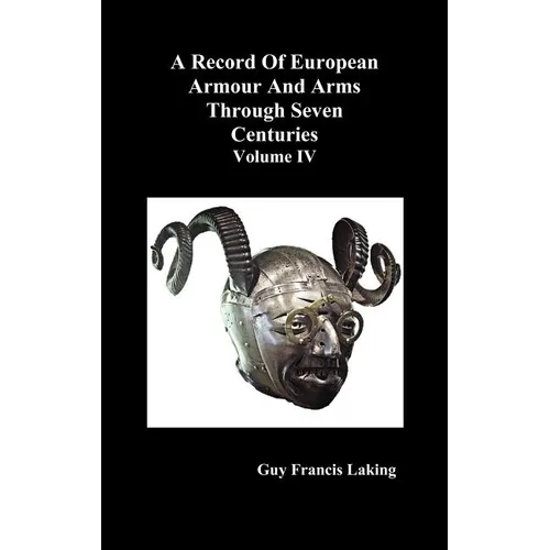 A Record of European Armour and Arms Through Seven Centuries, Volume IV