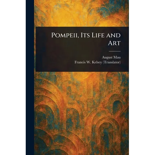 Pompeii, Its Life and Art
