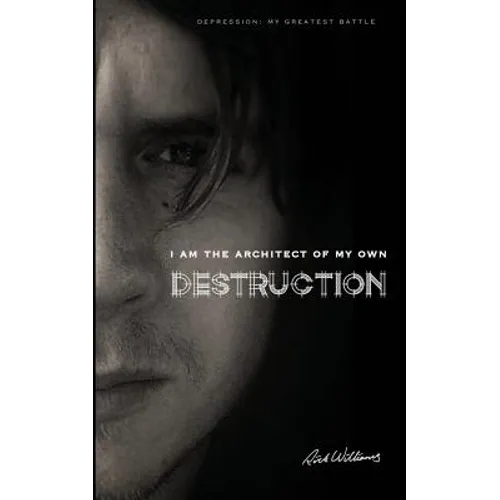 I am the Architect of my own Destruction: Depression: My Greatest Battle