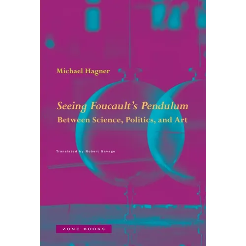 Seeing Foucault's Pendulum: Between Science, Politics, and Art