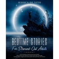 Bedtime Stories for Stressed-Out Adults: Relieve stress with relaxing stories and guided meditation, step by step until you fall asleep. Overcome anxi