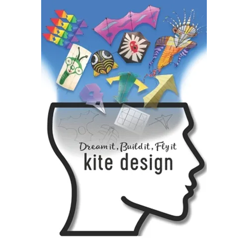 Kite Design: Dream it, Build it, Fly it