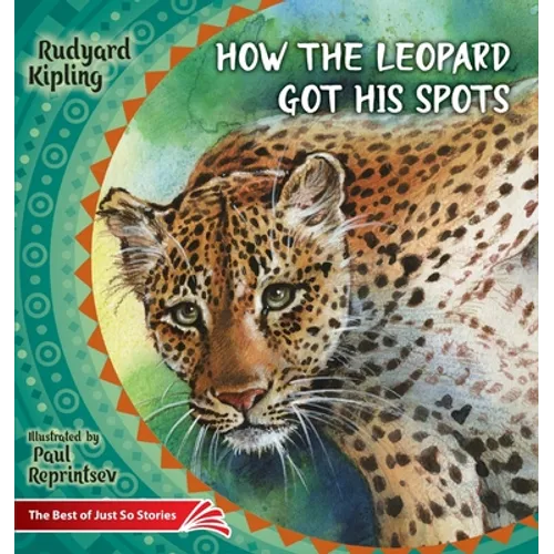 How the Leopard Got His Spots: The Best of Just So Stories