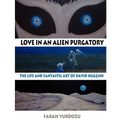 Love in an Alien Purgatory: The Life and Fantastic Art of David Huggins