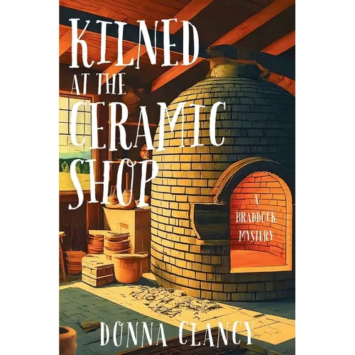 Kilned at the Ceramic Shop: A Braddock Mystery