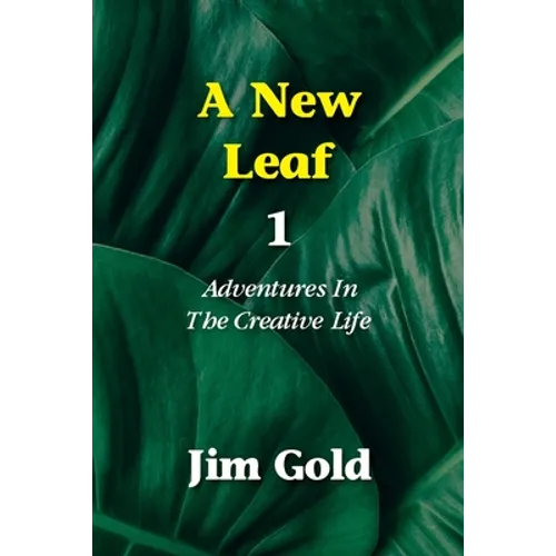 A New Leaf 1: Adventures In The Creative Life