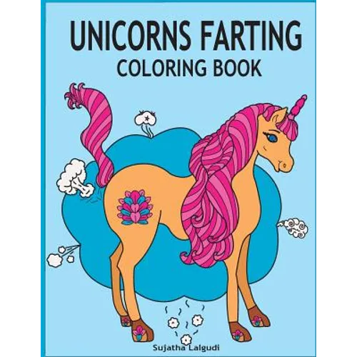Unicorns Farting Coloring Book: Hilarious coloring book, Gag gifts for adults and kids, Fart Designs, Unicorn coloring book, Cute Unicorn Farts, Fart