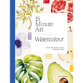 15-Minute Art Watercolour: Learn to Paint in Six Steps or Less