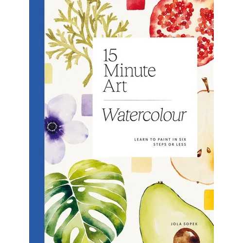 15-Minute Art Watercolour: Learn to Paint in Six Steps or Less