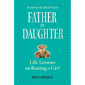 Father to Daughter: Life Lessons on Raising a Girl