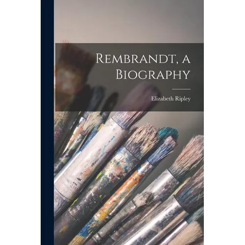 Rembrandt, a Biography