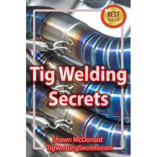 Tig Welding Secrets: An In-Depth Look At Making Aesthetically Pleasing TIG Welds