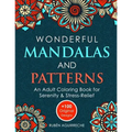 Wonderful Mandalas and Patterns: An Adult Coloring Book for Serenity & Stress-Relief (+100 Original Designs)