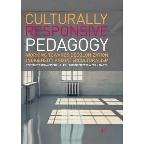 Culturally Responsive Pedagogy: Working Towards Decolonization, Indigeneity and Interculturalism