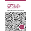 The Legacy of Black Women in Librarianship: When They Dared to Be Powerful