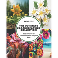 The Ultimate Crochet Flower Collection: 200 Patterns to Transform Your Projects Book