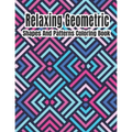 Relaxing Geometric Shapes And Patterns Coloring Book: Geometric pattern coloring books For Relaxation and Stress Relief with 50+ Geometric patterns