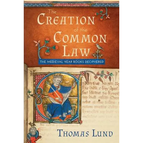 The Creation of the Common Law: The Medieval Year Books Deciphered