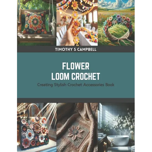 Flower Loom Crochet: Creating Stylish Crochet Accessories Book