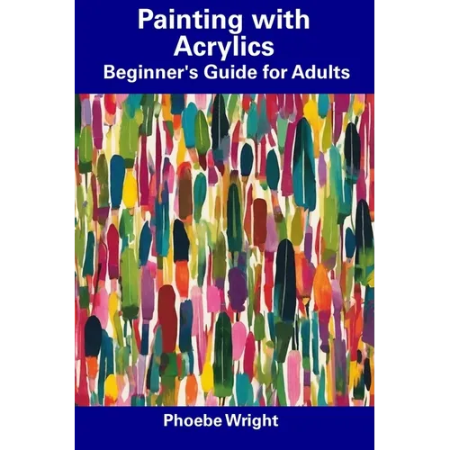 Painting with Acrylics: Beginner's Guide for Adults