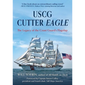 USCG Cutter Eagle: The Legacy of the Coast Guard's Flagship