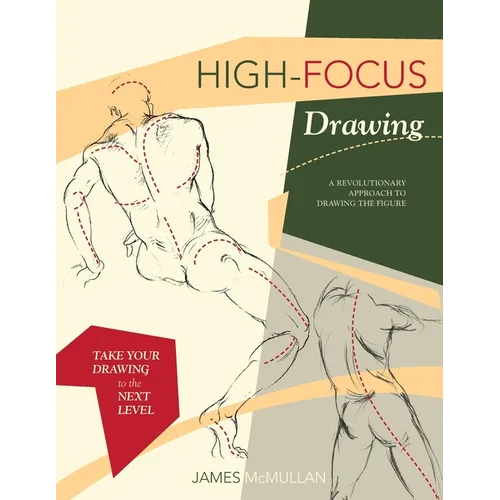 High-focus Drawing: A Revolutionary Approach to Drawing the Figure