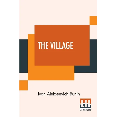 The Village: This Authorised Translation Has Been Made From The Original Russian Text By Isabel Hapgood