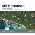 The World's Greatest Golf Courses from Above: 34 Legendary Courses in High-Definition Satellite Photographs