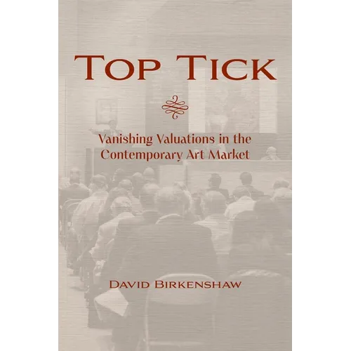 Top Tick: Vanishing Valuations in the Contemporary Art Market