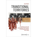 Transitional Territories: Confluence of Art and Anthropology in the Practices of Contemporary Artists from Turkey