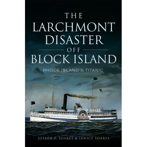 The Larchmont Disaster Off Block Island: Rhode Island's Titanic