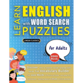 LEARN ENGLISH WITH WORD SEARCH PUZZLES FOR ADULTS - Discover How to Improve Foreign Language Skills with a Fun Vocabulary Builder. Find 2000 Words to