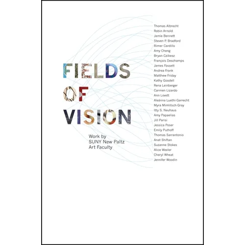 Fields of Vision: Work by SUNY New Paltz Art Faculty