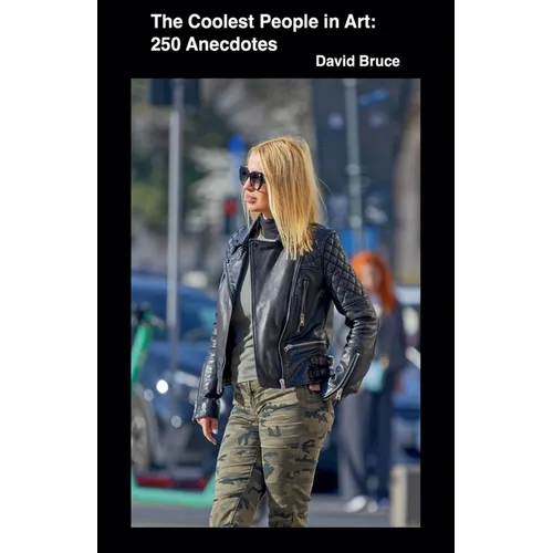 The Coolest People in Art: 250 Anecdotes