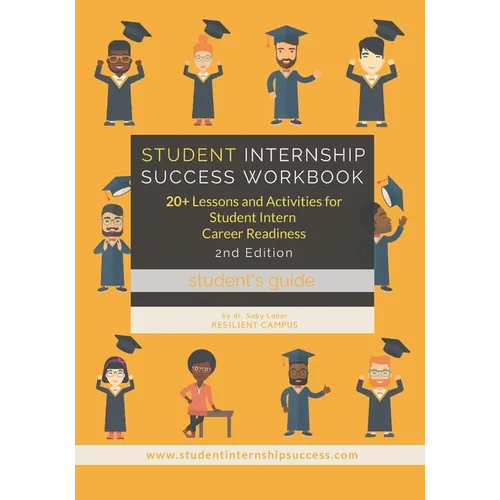 Student Internship Success Workbook (Student's Guide): 20+ Lessons and Activities for Student Intern Career Readiness
