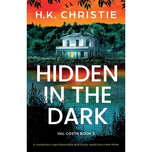 Hidden in the Dark: A completely unputdownable and totally addictive crime thriller