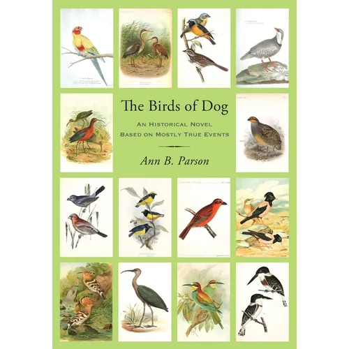 The Birds of Dog: An Historical Novel Based on Mostly True Events